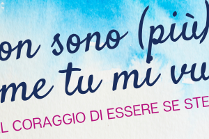 Non sono (più) come tu mi vuoi