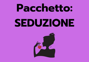 Pacchetto: “SEDUZIONE”