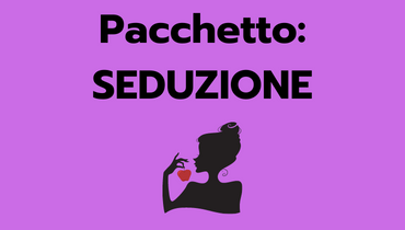 Pacchetto: “SEDUZIONE”